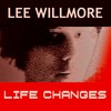 Thumbnail Lee Willmore - Life Changes Thumbnail Lee Willmore - Life Changes